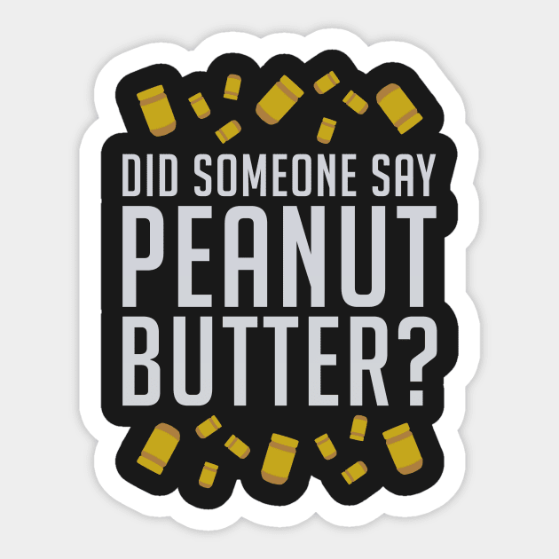 Did Someone Say, Peanut Butter? (White) Sticker by enduratrum